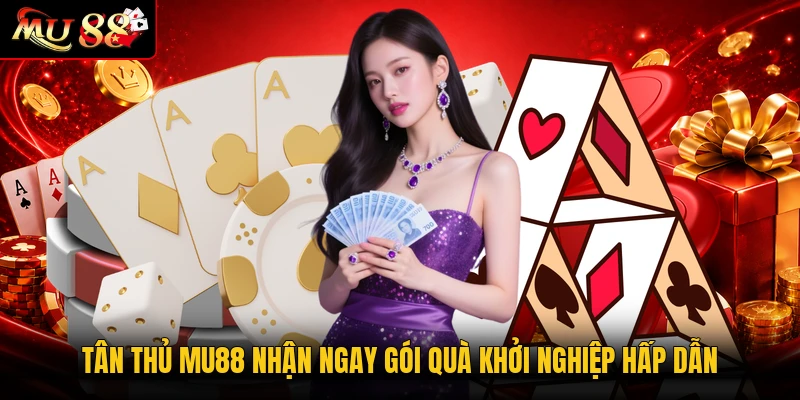 Tân thủ MU88 nhận ngay gói quà khởi nghiệp hấp dẫn
