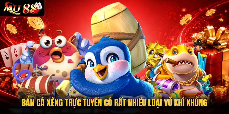 Bắn cá xèng trực tuyến có rất nhiều loại vũ khí khủng