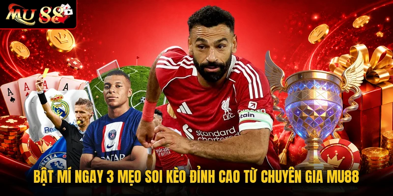Bật mí ngay 3 mẹo soi kèo đỉnh cao từ chuyên gia MU88
