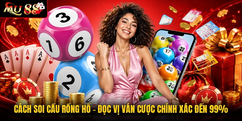 Cách Soi Cầu Rồng Hổ - Đọc Vị Ván Cược Chính Xác Đến 99%