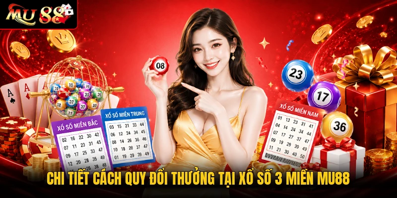 Chi tiết cách quy đổi thưởng tại xổ số 3 miền MU88