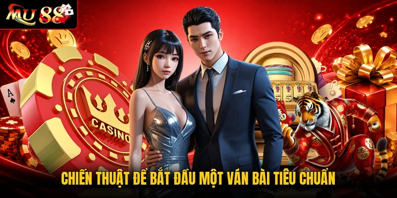 Chiến thuật để bắt đầu một ván bài tiêu chuẩn