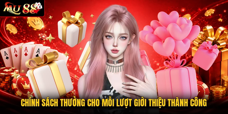 Chính sách thưởng cho mỗi lượt giới thiệu thành công