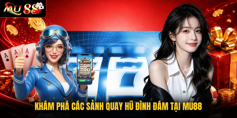 Khám phá các sảnh quay hũ đình đám tại MU88