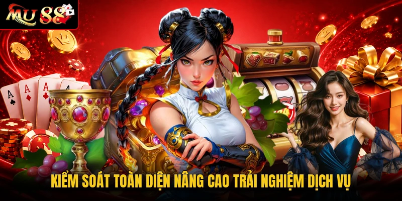 Kiểm soát toàn diện nâng cao trải nghiệm dịch vụ
