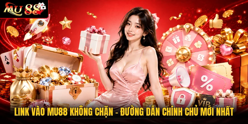 Link Vào MU88 Không Chặn - Đường Dẫn Chính Chủ Mới Nhất