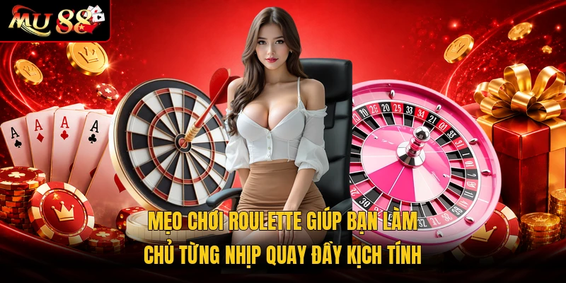 Mẹo chơi roulette giúp bạn làm chủ từng nhịp quay đầy kịch tính