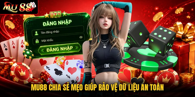 MU88 chia sẻ mẹo giúp bảo vệ dữ liệu an toàn