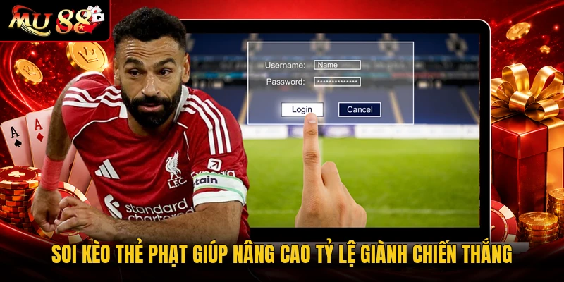Soi kèo thẻ phạt giúp nâng cao tỷ lệ giành chiến thắng