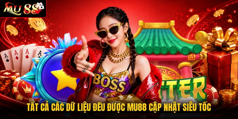 Tất cả các dữ liệu đều được MU88 cập nhật siêu tốc