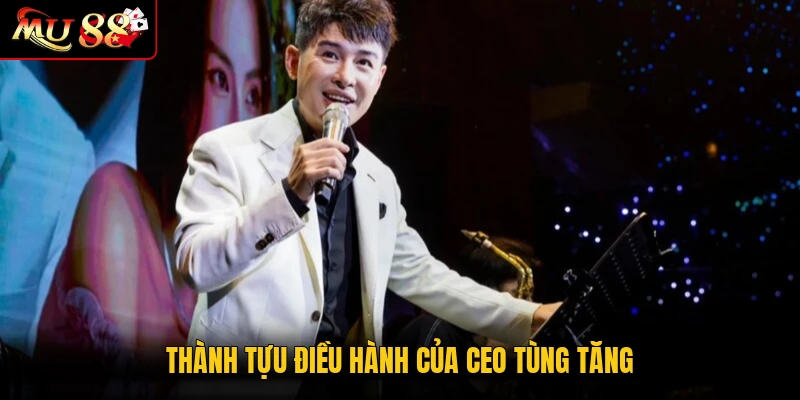Thành tựu điều hành của CEO Tùng Tăng
