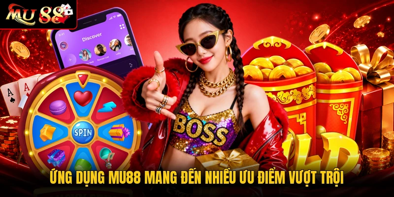 Ứng dụng MU88 mang đến nhiều ưu điểm vượt trội